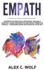 Empath: An Effective Practical Emotional Healing & Survival Guide for Empaths and Highly Sensitive People - Overcome Your Fears and Develop Your Gift