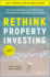 Rethink Property Investing, Fully Updated and Revised Edition: Become Financially Free With Commercial Property Investing