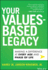 Your Values-Based Legacy: Making a Difference at Every Age and Phase of Life