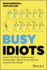 Busy Idiots: Learn the Brain Science and Productivity Hacks to Get Ahead without the Stress