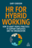 Hr for Hybrid Working: How to Adapt People Practices to Support Employees and the Organization