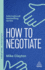 How to Negotiate: Practical and Proven Skills to Help You Get the Results You Want (Creating Success, 185)
