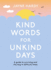Kind Words for Unkind Days: a Guide to Surviving and Thriving in Difficult Times