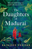 The Daughters of Madurai: Heartwrenching yet ultimately uplifting, this incredible debut will make you think