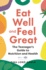 Eat Well and Feel Great: the Teenagers Guide to Nutrition and Health