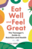 Eat Well and Feel Great: the Teenager's Guide to Nutrition and Health