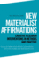 New Materialist Affirmations: Creative Research Interventions in Methods and Practice