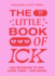 The Little Book of Ick: 500 Reasons to Get Over Them-for Good