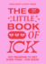 The Little Book of Ick: 500 Reasons to Get Over Them  for Good