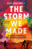 The Storm We Made: the Spellbinding Debut Destined to Become a Modern-Day Classic