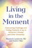 Living in the Moment: Overcoming Challenges and Finding Moments of Joy in AlzheimerS Disease and Other Dementias