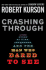 Crashing Through: a True Story of Risk Adventure and the Man Who Dared to See