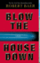 Blow the House Down: a Novel