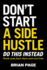 Don't Start a Side Hustle! : Work Less, Earn More, and Live Free