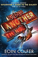 And Another Thing...(the Hitchhiker's Guide to the Galaxy)