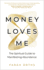 Money Loves Me: The Spiritual Guide to Manifesting Abundance
