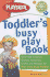 The Playskool Toddler's Busy Play Book: Over 500 Creative Games, Activities, Crafts and Recipes for Your Very Busy Toddler