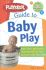 The Playskool Guide to Baby Play: More Than 300 Games and Activities to Play and Learn With Your Baby