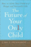 The Future of Your Only Child: How to Guide Your Child to a Happy and Successful Life