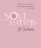 Soul Matters for Women: Wisdom & Inspiration for the Most Important Issues of Your Life