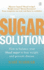 The Sugar Solution: Balance Your Blood Sugar Naturally to Prevent Disease, Lose Weight, Gain Energy and Feel Great