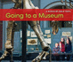 Going to a Museum (a World of Field Trips)