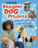 Designer Dog Projects (Pet Projects)