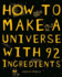 How to Make a Universe With 92 Ingredients. Adrian Dingle