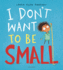 I Don't Want to Be Small