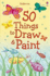 50 Things to Draw & Paint. [Written By Fiona Watt...[Et Al. ]]