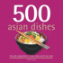 500 Asian Dishes: the Only Compendium of Asian Dishes You'Ll Ever Need (500 Series Cookbooks)