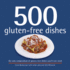 500 Gluten-Free Dishes: 500 Step-By-Step, Full-Color Recipes for Gluten-Free Breakfasts, Lunches, Dinners, Baking, and Desserts (the 500 Series)