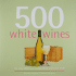 500 White Wines: the Only White Wine Compendium You'Ll Ever Need (500 Series Cookbooks)