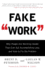 Fake Work: Why People Are Working Harder Than Ever But Accomplishing Less, and How to Fix the Problem