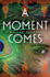 A Moment Comes