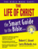 The Life of Christ (the Smart Guide to the Bible Series)