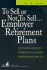 To Sell Or Not to Sell...Employer Retirement Plans: the Financial Advisor's Roadmap to a Successful Retirement Plans Practice