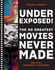 Underexposed! : the 50 Greatest Movies Never Made