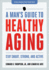 A Man's Guide to Healthy Aging: Stay Smart, Strong, and Active (a Johns Hopkins Press Health Book)