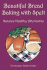 Beautiful Bread Baking with Spelt