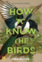 How to Know the Birds: the Art and Adventure of Birding