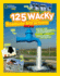125 Wacky Roadside Attractions: See All the Weird, Wonderful, and Downright Bizarre Landmarks From Around the World! (National Geographic Kids)