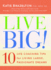 Live Big! : 10 Life Coaching Tips for Living Large, Passionate Dreams