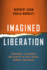 Imagined Liberation: Xenophobia, Citizenship, and Identity in South Africa, Germany, and Canada (Politics History & Social Chan)