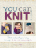 You Can Knit! : Knit and Purl Your Way Through 12 Fun and Easy Projects