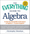 The Everything Guide to Algebra: a Step-By-Step Guide to the Basics of Algebra-in Plain English!