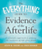 The Everything Guide to Evidence of the Afterlife: a Scientific Approach to Proving the Existence of Life After Death (Everything Series)