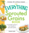 The Everything Sprouted Grains Book: a Complete Guide to the Miracle of Sprouted Grains