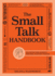 The Small Talk Handbook: Easy Instructions on How to Make Small Talk in Any Situation