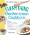 The Everything Mediterranean Cookbook: Includes Homemade Greek Yogurt, Risotto With Smoked Eggplant, Chianti Chicken, Roasted Sea Bass With Potatoes and Fennel, Lemon Meringue Phyllo Tarts and Hundreds More!